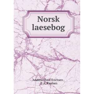   laesebog: P. A. Paulsen Andreas Emil Erichsen :  Books