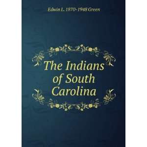    The Indians of South Carolina Edwin L. 1870 1948 Green Books