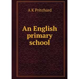  An English primary school A K Pritchard Books