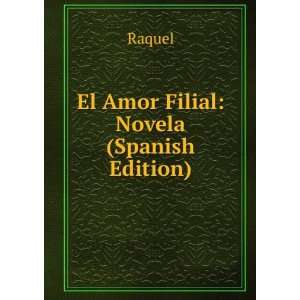  El Amor Filial Novela (Spanish Edition) Raquel Books
