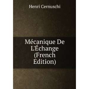   MÃ©canique De LÃ?change (French Edition) Henri Cernuschi Books