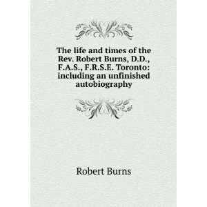   Toronto including an unfinished autobiography Robert Burns Books