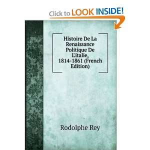   Politique De Litalie, 1814 1861 (French Edition) Rodolphe Rey Books