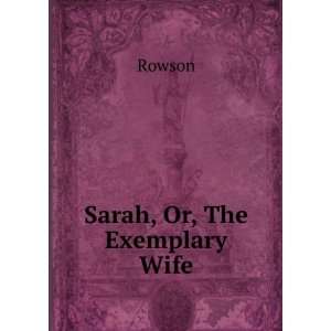  Sarah, or the Exemplary wife. Rowson Books