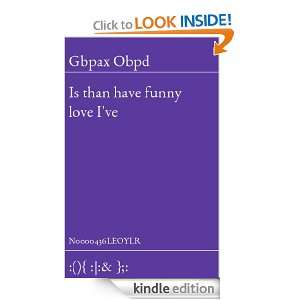 Is than have funny love Ive Gbpax Obpd  Kindle Store