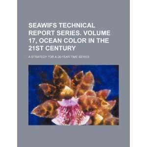 report series. Volume 17, Ocean color in the 21st century a strategy 