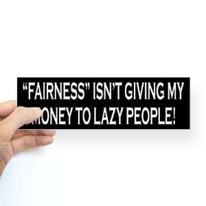  Fairness Isnt Giving My Money To Lazy People Funny Bumper 