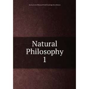  Natural Philosophy. 1 Society for the Diffusion of Useful 