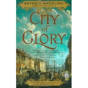  City of Glory A Novel of War and Desire in Old Manhattan 