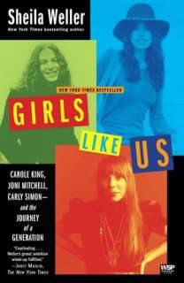 Girls Like Us Carole King, Joni Mitchell, Carly Simon   And the 