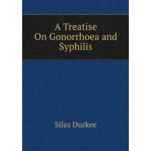 Treatise On Gonorrhoea and Syphilis Silas Durkee  Books