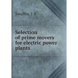   of prime movers for electric power plants J. S Smalley Books