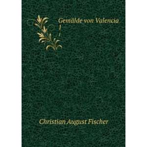  GemÃ¤lde von Valencia: Christian August Fischer: Books