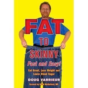 FAT TO SKINNY Fast and Easy!: Eat Great, Lose Weight, and 