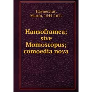  Hansoframea; sive Momoscopus; comoedia nova Martin, 1544 