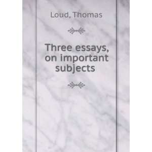  Three essays, on important subjects Thomas Loud Books