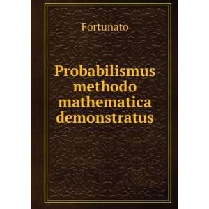  Probabilismus methodo mathematica demonstratus Fortunato Books