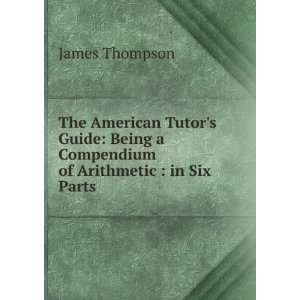  The American Tutors Guide Being a Compendium of 