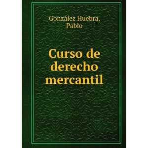  Curso de derecho mercantil Pablo GonzÃ¡lez Huebra 
