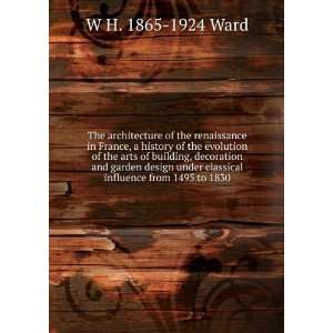   classical influence from 1495 to 1830: W H. 1865 1924 Ward: Books