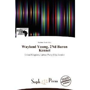   Wayland Young, 2Nd Baron Kennet (9786138788614) Noelene Aoide Books