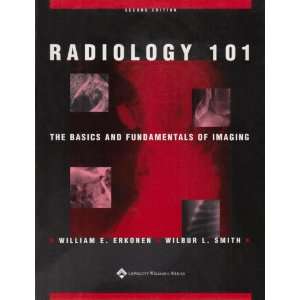  By William E. Erkonen, Wilbur L. Smith Radiology 101 The 