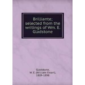   of Wm. E. Gladstone: W. E. (William Ewart), 1809 1898 Gladstone: Books