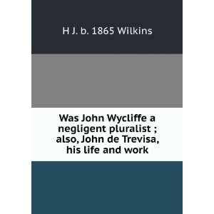 Was John Wycliffe a negligent pluralist ; also, John de 