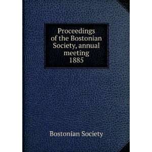   the Bostonian Society, annual meeting. 1885 Bostonian Society Books