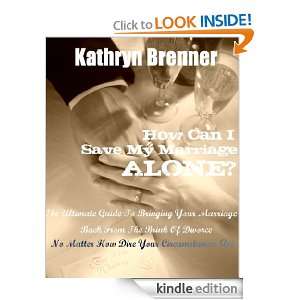 How Can I Save My Marriage Alone? Kathryn Brenner  Kindle 