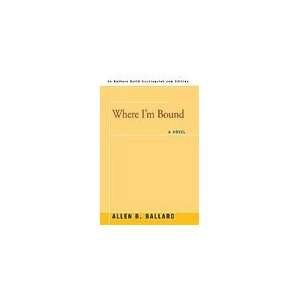  Where Im Bound [Paperback] Allen Ballard (Author) Books