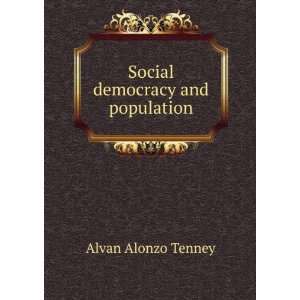 Social democracy and population Alvan Alonzo Tenney  
