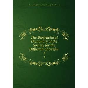  Dictionary of the Society for the Diffusion of Useful . 3 Society 