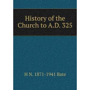    History of the Church to A.D. 325 H N. 1871 1941 Bate Books