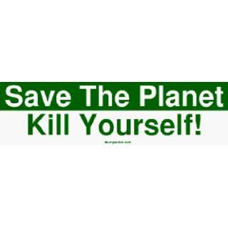  Save The Planet Kill Yourself Bumper Sticker Automotive