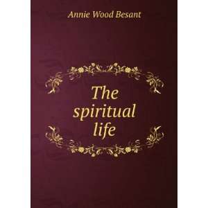  The spiritual life Annie Wood Besant Books