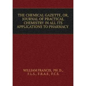 THE CHEMICAL GAZETTE, OR, JOURNAL OF PRACTICAL CHEMISTRY IN ALL ITS 