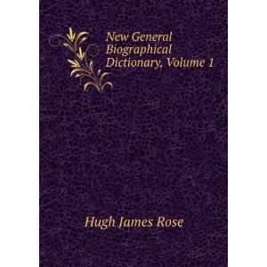   Biographical Dictionary, Volume 1: Hugh James Rose:  Books