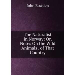    Or, Notes On the Wild Animals . of That Country John Bowden Books