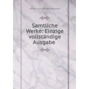   Einzige vollstÃ¤ndige Ausgabe . Johann Joachim Winckelmann Books