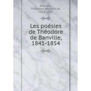   , 1841 1854 ThÃ©odore Faullain de, 1823 1891 Banville Books