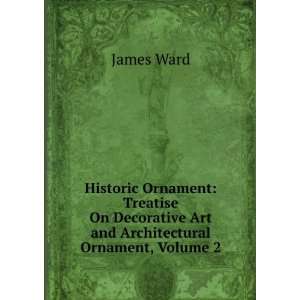   Decorative Art and Architectural Ornament, Volume 2 James Ward Books