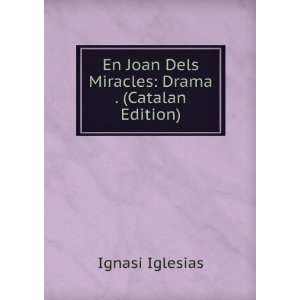   Joan Dels Miracles Drama . (Catalan Edition) Ignasi Iglesias Books