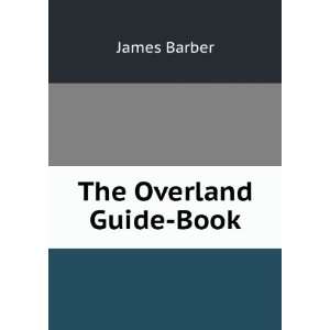   for the overland traveller, to India viÃ¢ Egypt James Barber Books