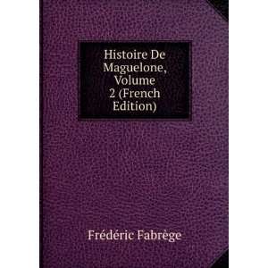  Histoire De Maguelone, Volume 2 (French Edition) FrÃ 