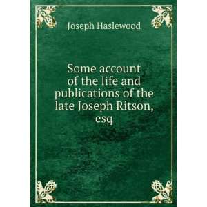   publications of the late Joseph Ritson, esq Joseph Haslewood Books
