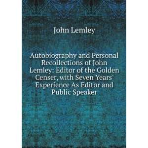 Autobiography and personal recollections of John Lemley, editor of the 