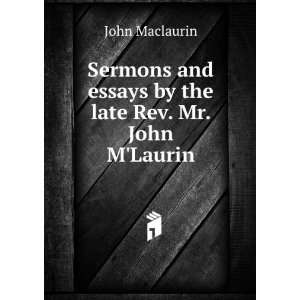   and essays by the late Rev. Mr. John MLaurin John Maclaurin Books