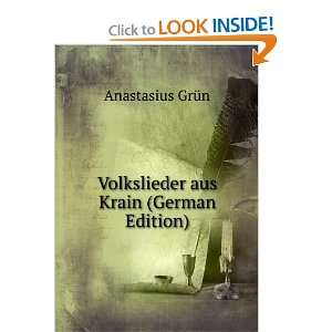  Volkslieder aus Krain (German Edition) Anastasius GrÃ¼n 