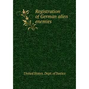   of German alien enemies United States. Dept. of Justice Books